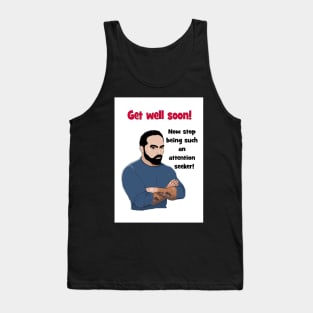 Get well soon - attention seeker! Tank Top